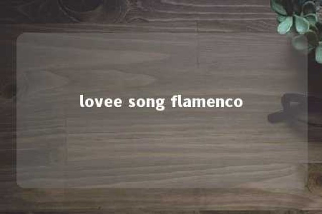 lovee song flamenco 