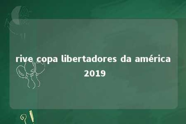 rive copa libertadores da américa 2019 