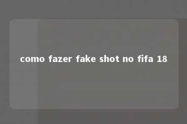 como fazer fake shot no fifa 18 