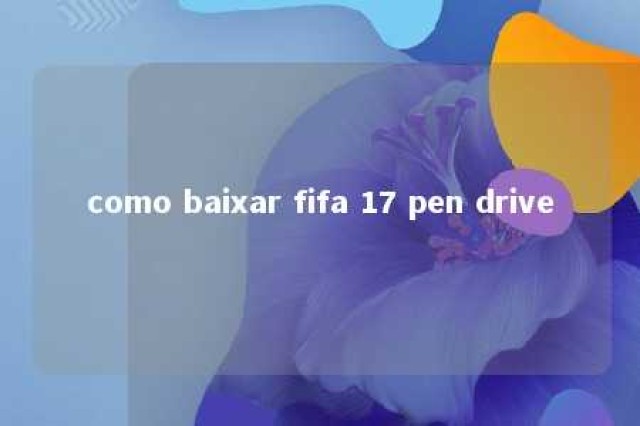 como baixar fifa 17 pen drive 