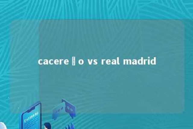 cacereño vs real madrid 