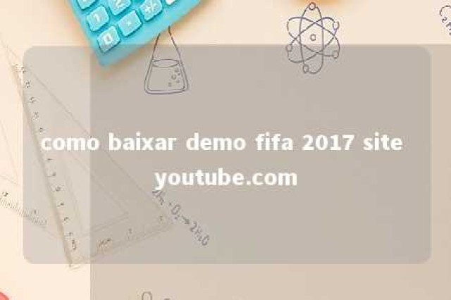 como baixar demo fifa 2017 site youtube.com 