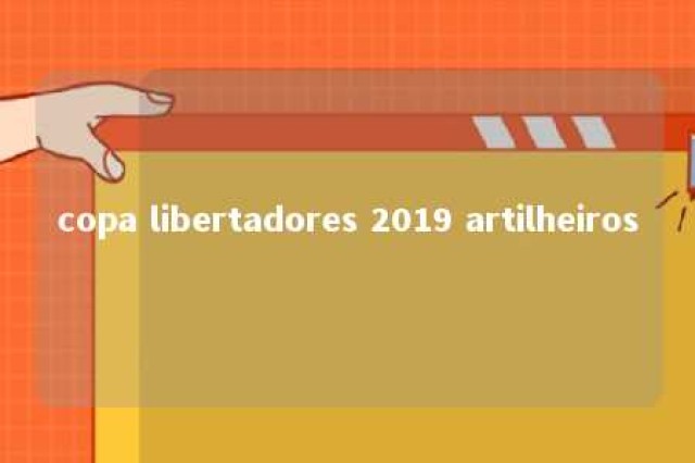 copa libertadores 2019 artilheiros 