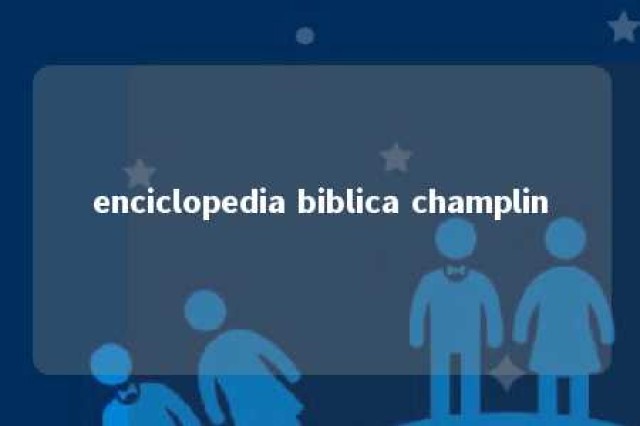 enciclopedia biblica champlin 