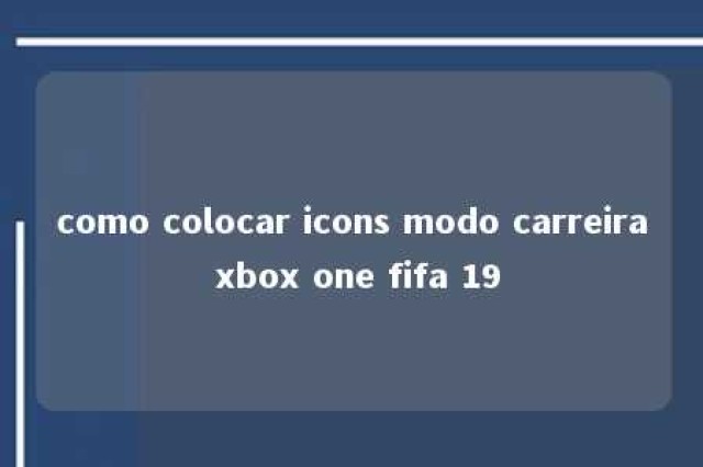 como colocar icons modo carreira xbox one fifa 19 