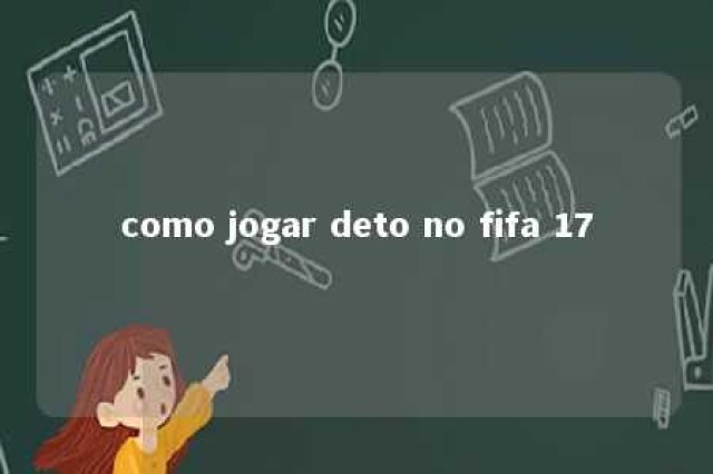 como jogar deto no fifa 17 