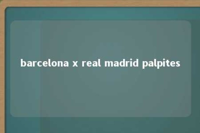 barcelona x real madrid palpites 