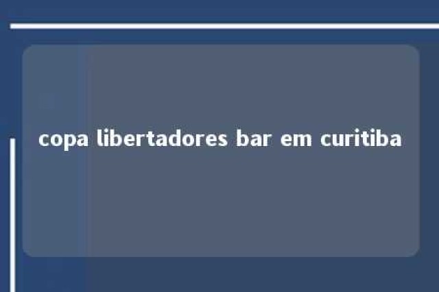 copa libertadores bar em curitiba 