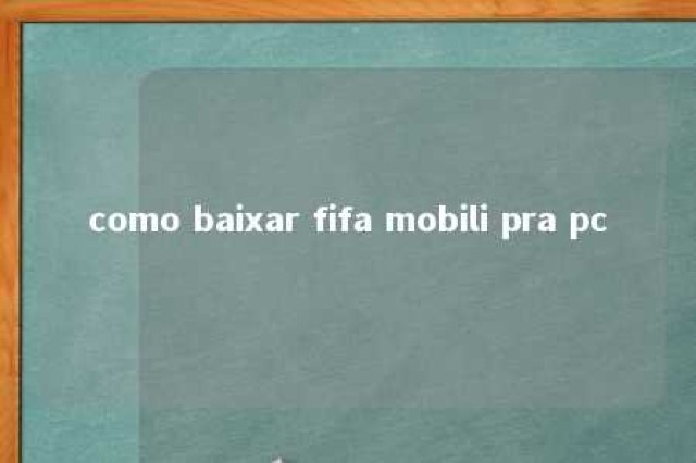 como baixar fifa mobili pra pc 