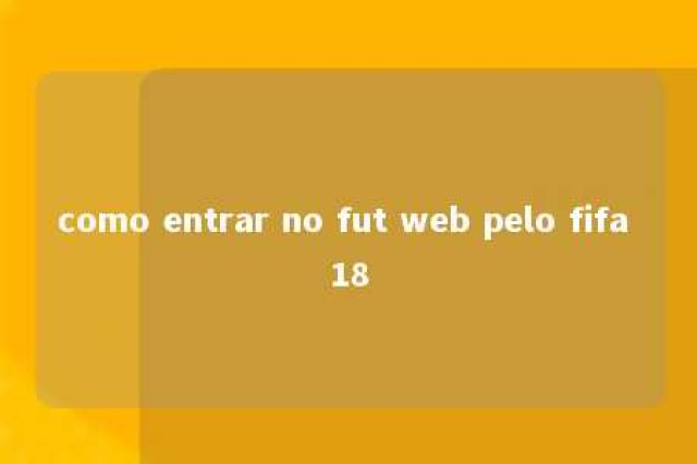 como entrar no fut web pelo fifa 18 