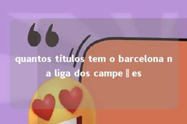 quantos títulos tem o barcelona na liga dos campeões 