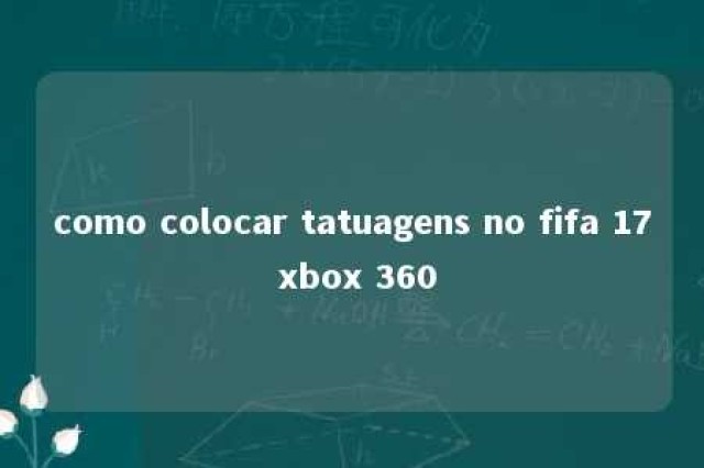 como colocar tatuagens no fifa 17 xbox 360 