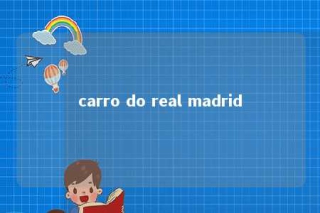 carro do real madrid 