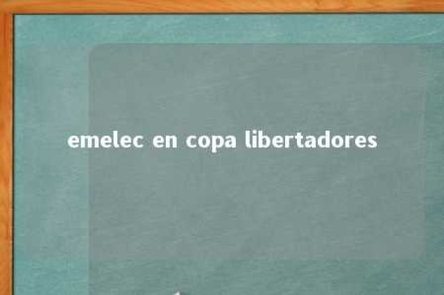 emelec en copa libertadores 