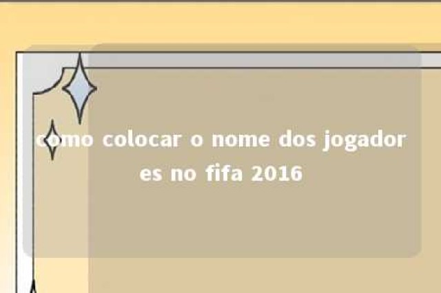 como colocar o nome dos jogadores no fifa 2016 