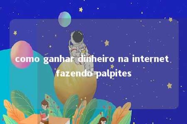 como ganhar dinheiro na internet fazendo palpites 