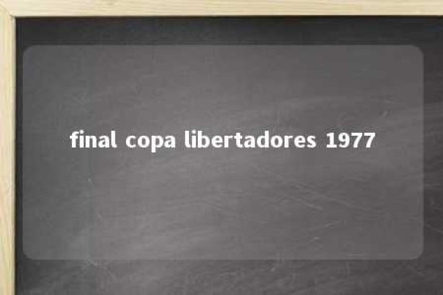 final copa libertadores 1977 