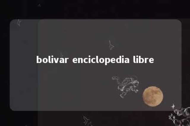 bolivar enciclopedia libre 