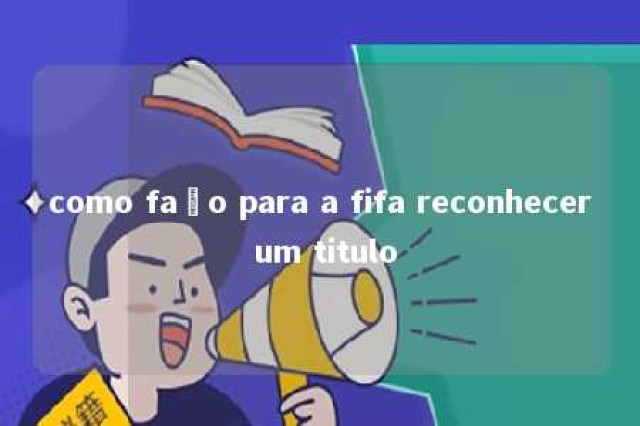 como faço para a fifa reconhecer um titulo 