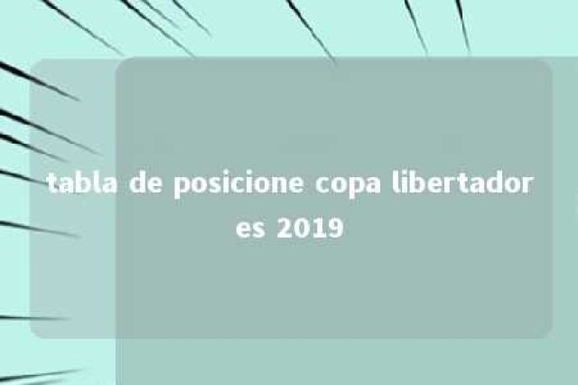 tabla de posicione copa libertadores 2019 