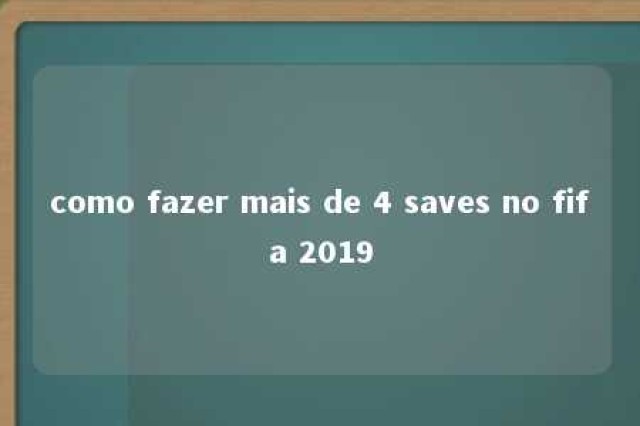 como fazer mais de 4 saves no fifa 2019 