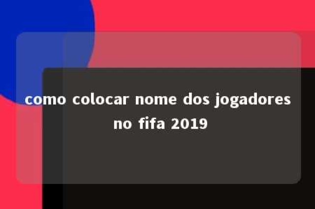 como colocar nome dos jogadores no fifa 2019 