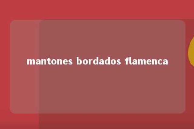 mantones bordados flamenca 