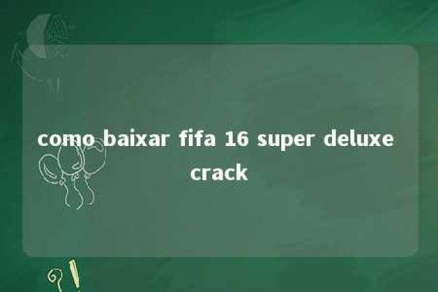 como baixar fifa 16 super deluxe crack 