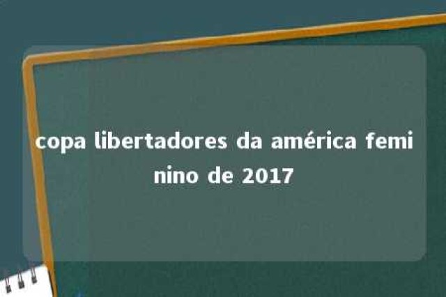 copa libertadores da américa feminino de 2017 