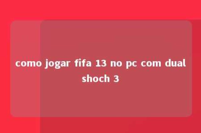 como jogar fifa 13 no pc com dualshoch 3 