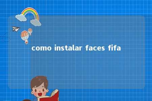 como instalar faces fifa 