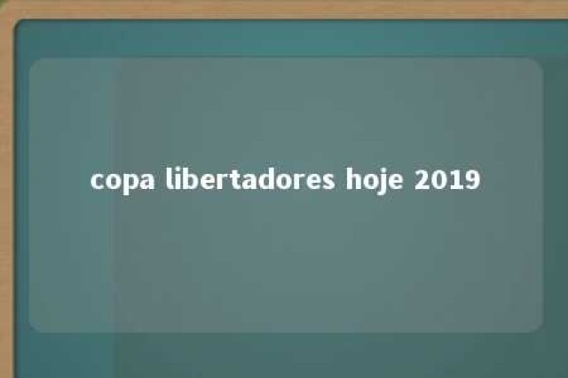 copa libertadores hoje 2019 