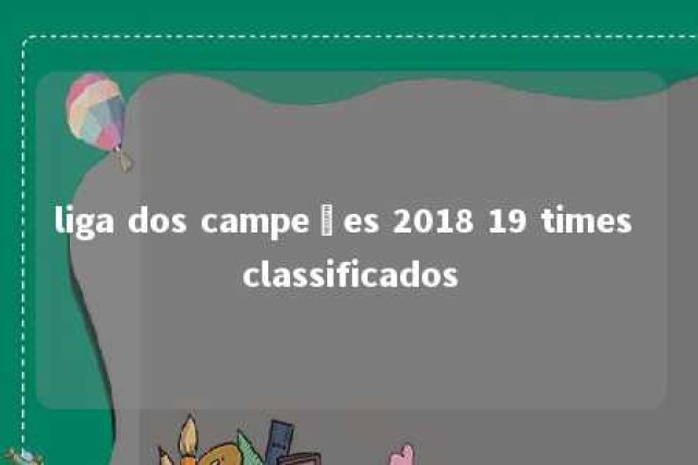 liga dos campeões 2018 19 times classificados 