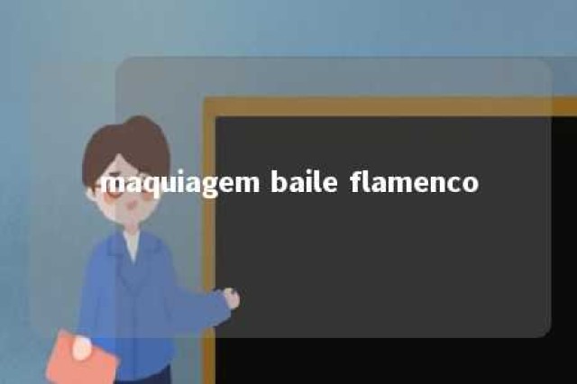 maquiagem baile flamenco 