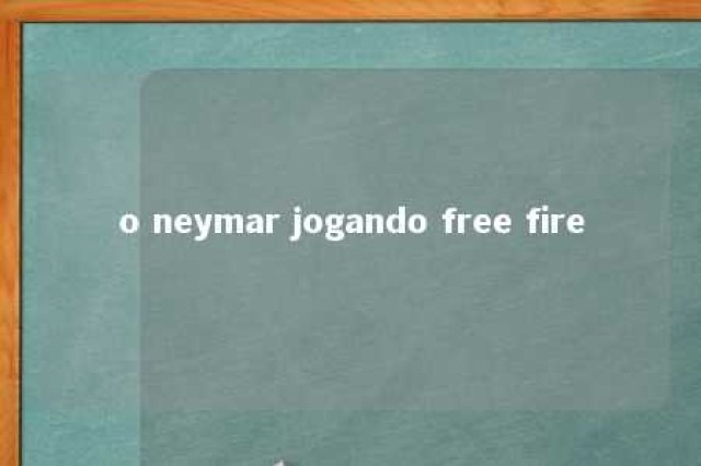 o neymar jogando free fire 