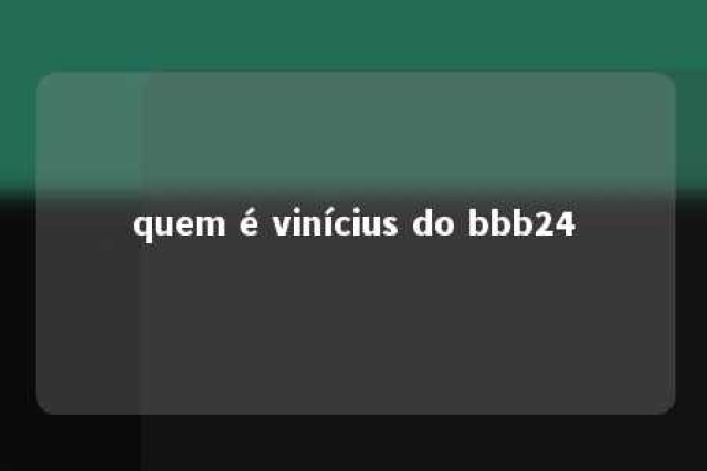 quem é vinícius do bbb24 