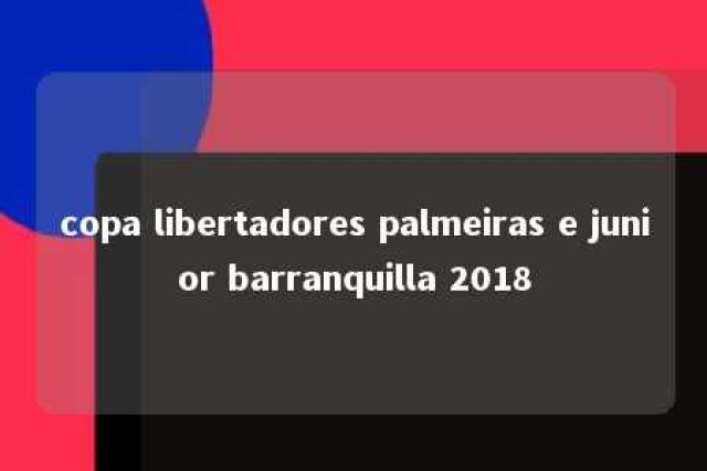 copa libertadores palmeiras e junior barranquilla 2018 