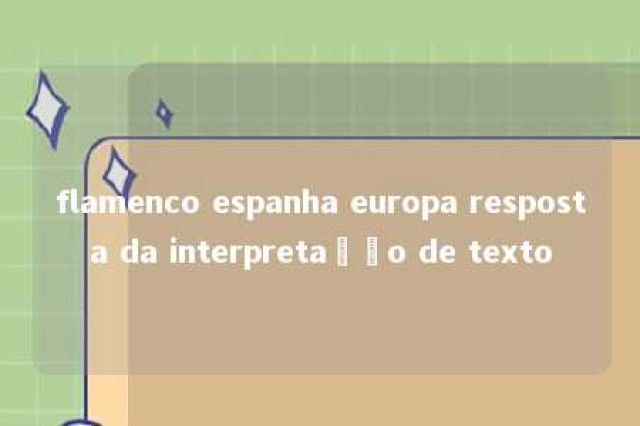 flamenco espanha europa resposta da interpretação de texto 