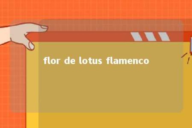 flor de lotus flamenco 