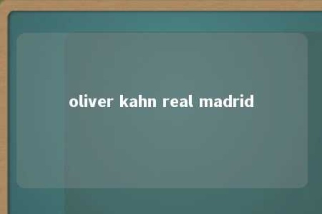 oliver kahn real madrid 