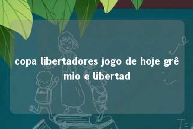 copa libertadores jogo de hoje grêmio e libertad 