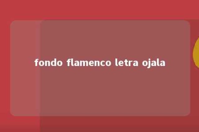 fondo flamenco letra ojala 