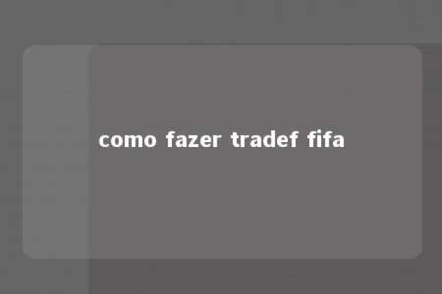 como fazer tradef fifa 