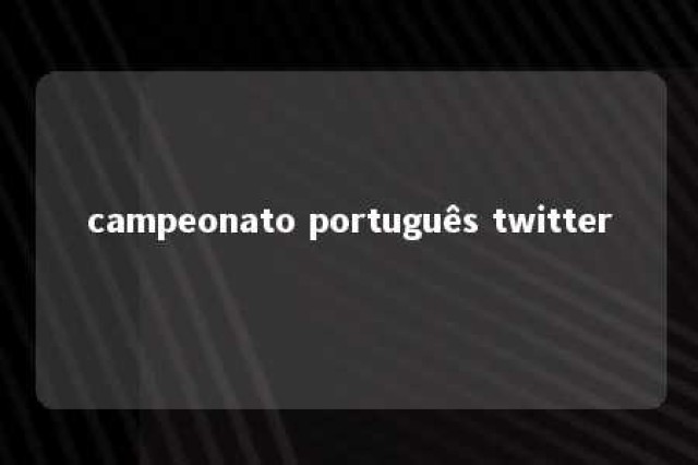 campeonato português twitter 