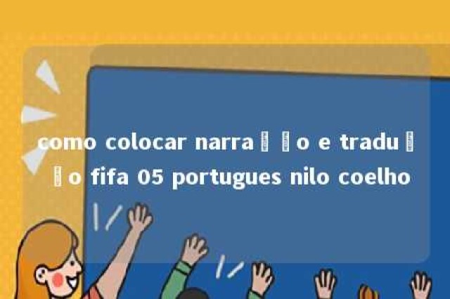 como colocar narração e tradução fifa 05 portugues nilo coelho 