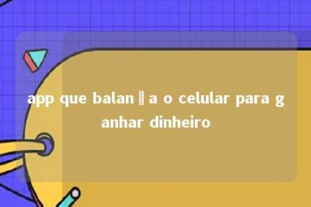 app que balança o celular para ganhar dinheiro 