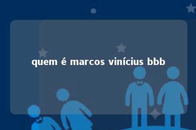 quem é marcos vinícius bbb 