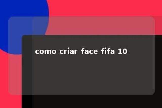 como criar face fifa 10 