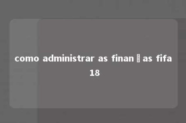 como administrar as finanças fifa 18 