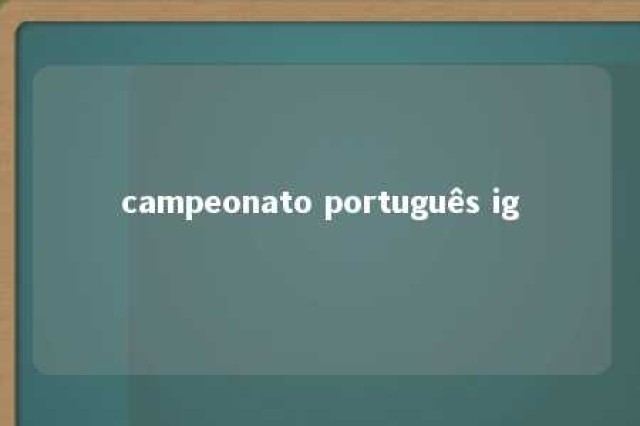 campeonato português ig 